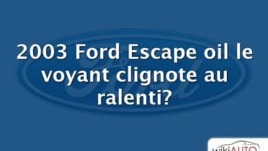 2003 Ford Escape oil le voyant clignote au ralenti?