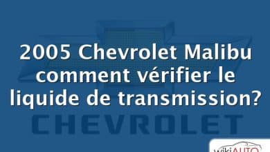 2005 Chevrolet Malibu comment vérifier le liquide de transmission?