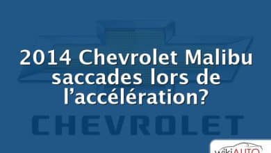 2014 Chevrolet Malibu saccades lors de l’accélération?