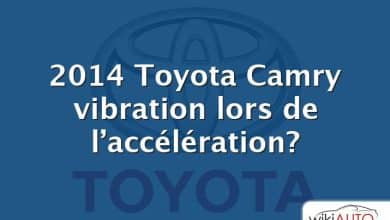 2014 Toyota Camry vibration lors de l’accélération?