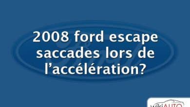 2008 ford escape saccades lors de l’accélération?