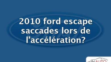2010 ford escape saccades lors de l’accélération?