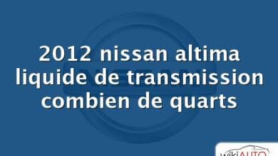 2012 nissan altima liquide de transmission combien de quarts