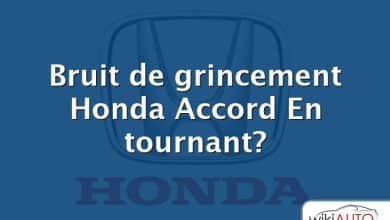 Bruit de grincement Honda Accord En tournant?