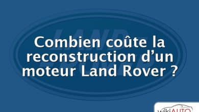 Combien coûte la reconstruction d’un moteur Land Rover ?