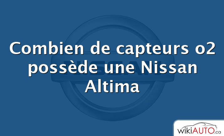 Combien de capteurs o2 possède une Nissan Altima