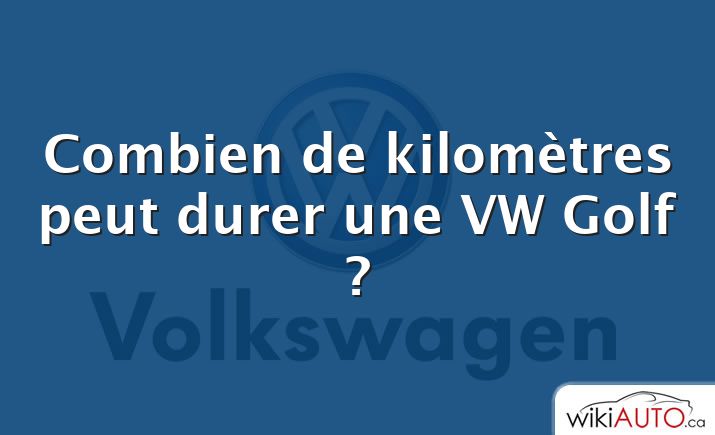 Combien de kilomètres peut durer une VW Golf ?
