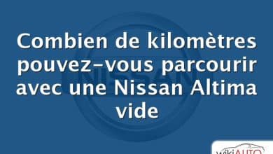 Combien de kilomètres pouvez-vous parcourir avec une Nissan Altima vide