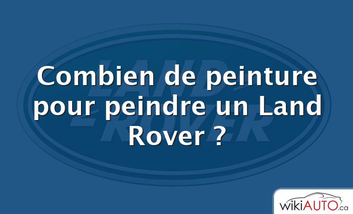 Combien de peinture pour peindre un Land Rover ?