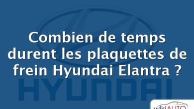 Combien de temps durent les plaquettes de frein Hyundai Elantra ?