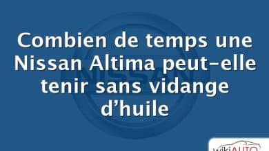 Combien de temps une Nissan Altima peut-elle tenir sans vidange d’huile