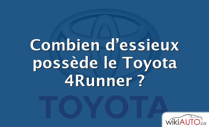 Combien d’essieux possède le Toyota 4Runner ?