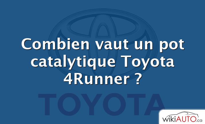 Combien vaut un pot catalytique Toyota 4Runner ?