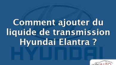 Comment ajouter du liquide de transmission Hyundai Elantra ?