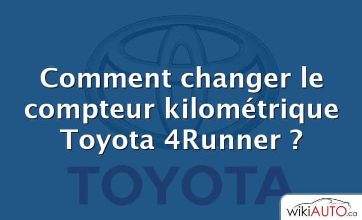 Comment changer le compteur kilométrique Toyota 4Runner ?