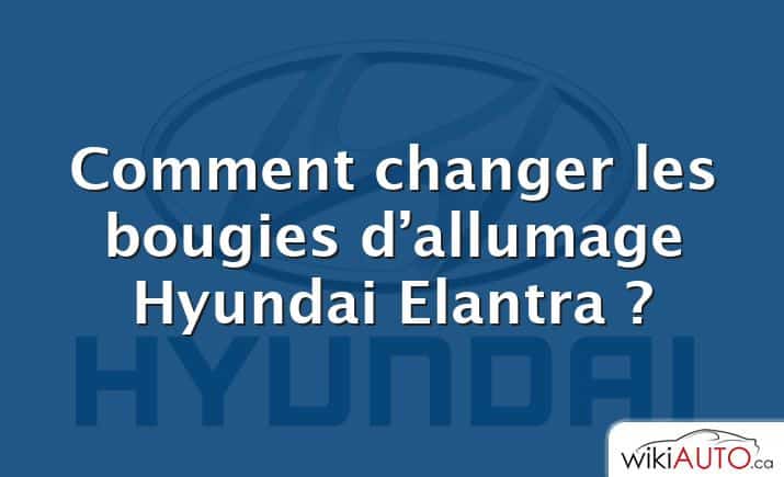 Comment changer les bougies d’allumage Hyundai Elantra ?