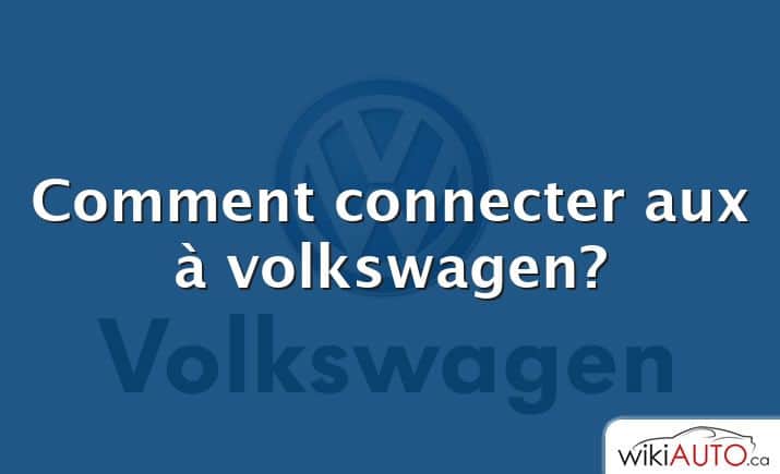 Comment connecter aux à volkswagen?