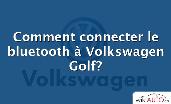 Comment connecter le bluetooth à Volkswagen Golf?