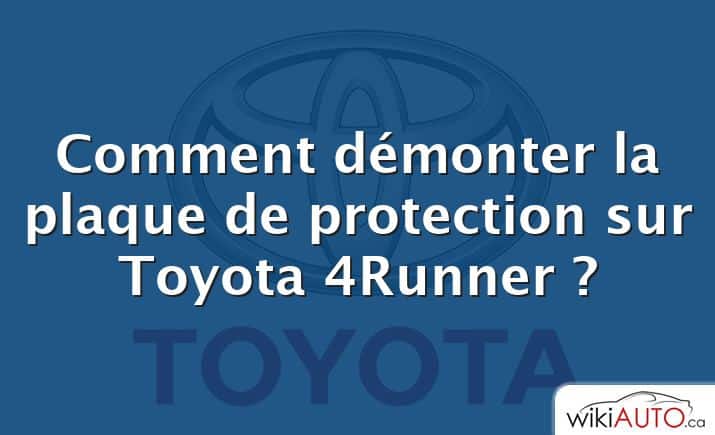 Comment démonter la plaque de protection sur Toyota 4Runner ?