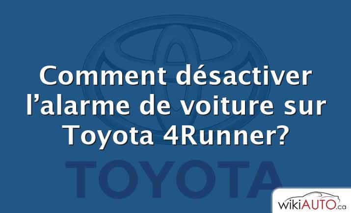 Comment désactiver l’alarme de voiture sur Toyota 4Runner?
