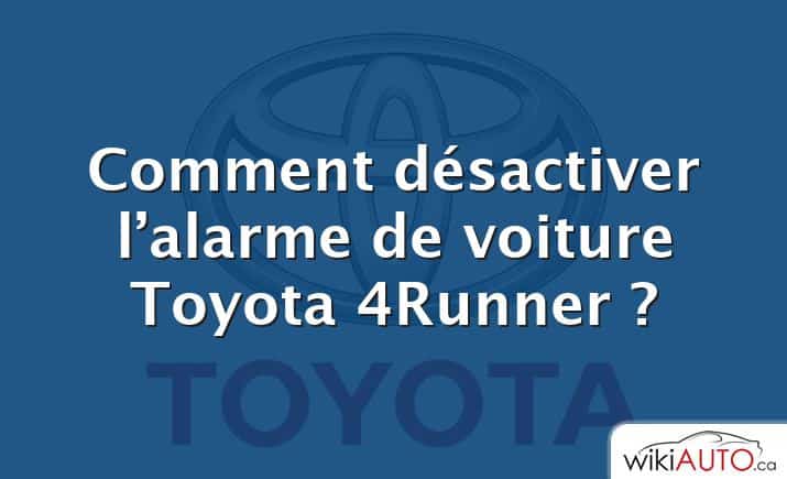 Comment désactiver l’alarme de voiture Toyota 4Runner ?