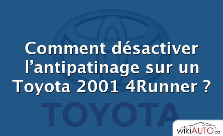 Comment désactiver l’antipatinage sur un Toyota 2001 4Runner ?