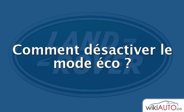 Comment désactiver le mode éco ?