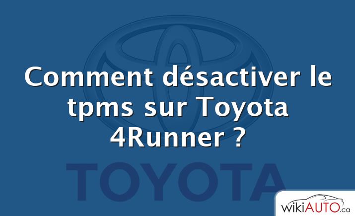 Comment désactiver le tpms sur Toyota 4Runner ?