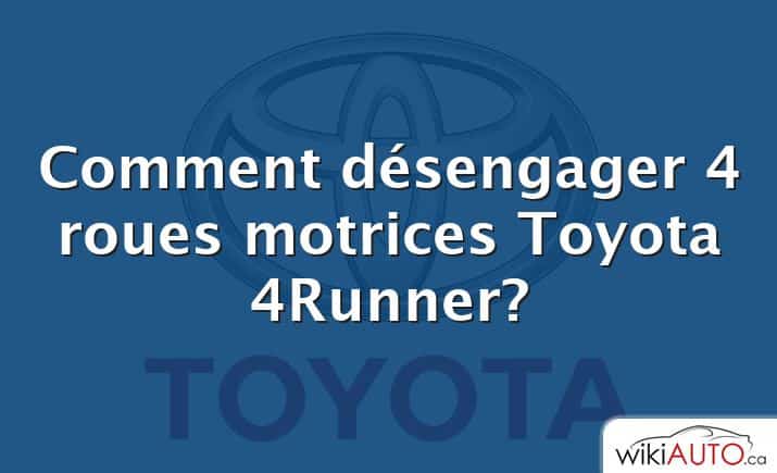 Comment désengager 4 roues motrices Toyota 4Runner?