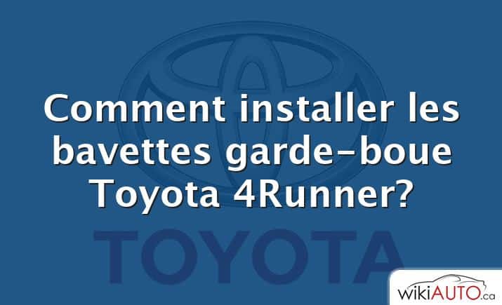 Comment installer les bavettes garde-boue Toyota 4Runner?