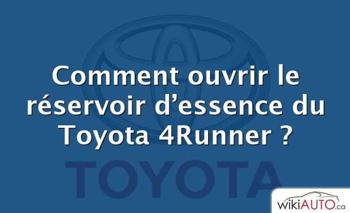 Comment ouvrir le réservoir d’essence du Toyota 4Runner ?