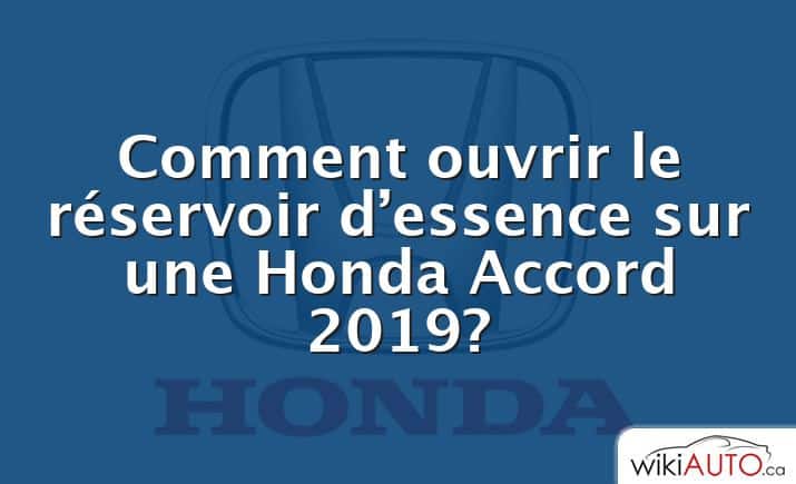 Comment ouvrir le réservoir d’essence sur une Honda Accord 2019?