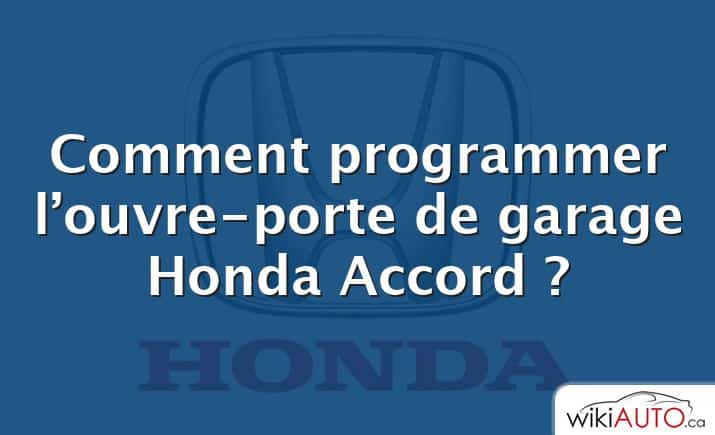 Comment programmer l’ouvre-porte de garage Honda Accord ?
