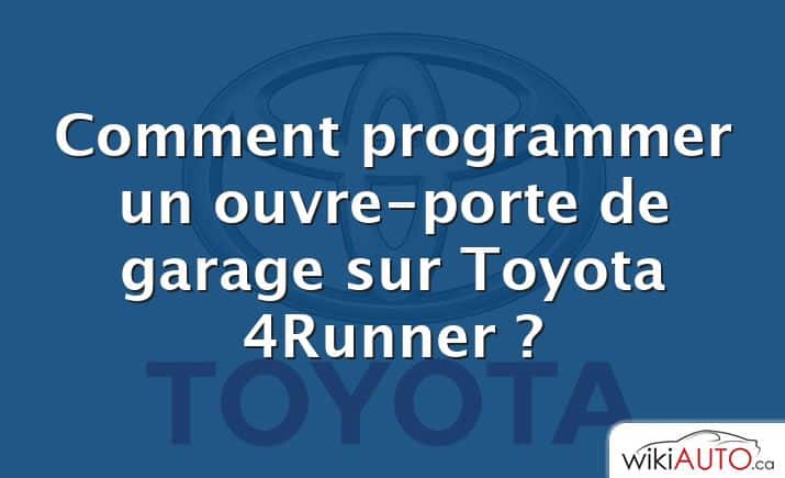 Comment programmer un ouvre-porte de garage sur Toyota 4Runner ?