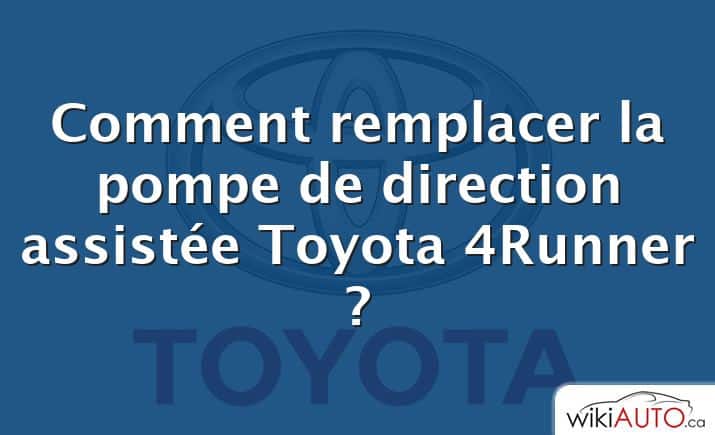 Comment remplacer la pompe de direction assistée Toyota 4Runner ?