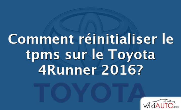 Comment réinitialiser le tpms sur le Toyota 4Runner 2016?