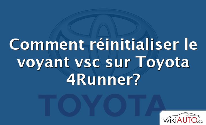 Comment réinitialiser le voyant vsc sur Toyota 4Runner?