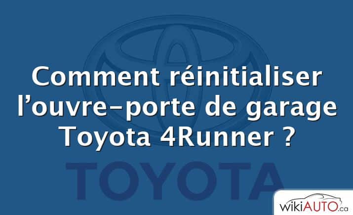 Comment réinitialiser l’ouvre-porte de garage Toyota 4Runner ?
