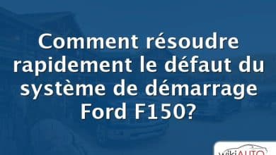 Comment résoudre rapidement le défaut du système de démarrage Ford f150?