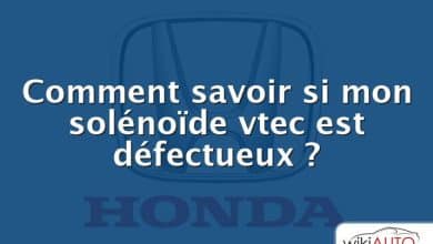 Comment savoir si mon solénoïde vtec est défectueux ?