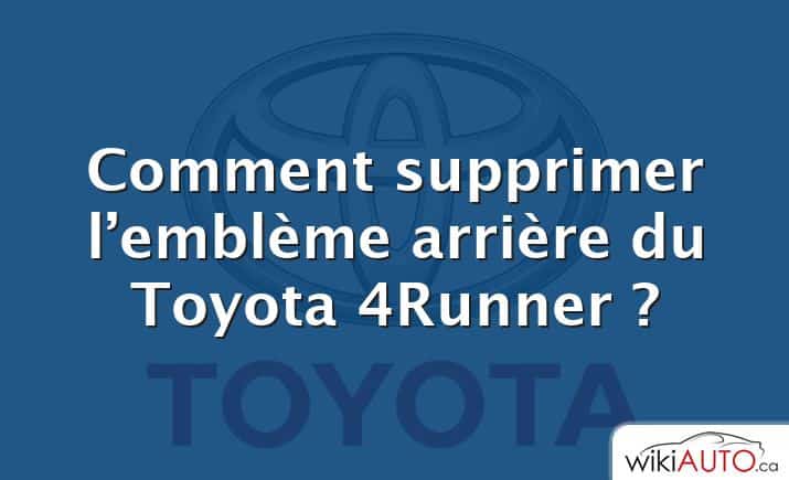 Comment supprimer l’emblème arrière du Toyota 4Runner ?
