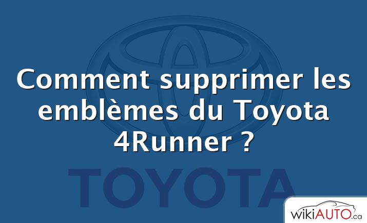 Comment supprimer les emblèmes du Toyota 4Runner ?