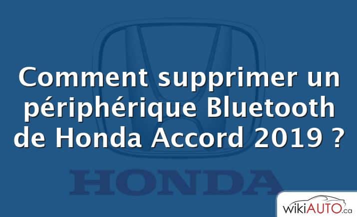 Comment supprimer un périphérique Bluetooth de Honda Accord 2019 ?