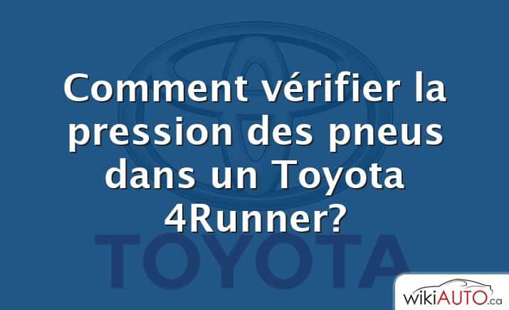 Comment vérifier la pression des pneus dans un Toyota 4Runner?