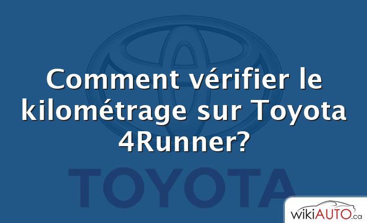 Comment vérifier le kilométrage sur Toyota 4Runner?