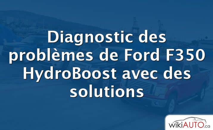 Diagnostic des problèmes de Ford F350 HydroBoost avec des solutions