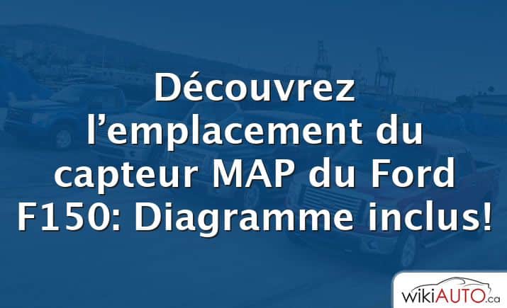 Découvrez l’emplacement du capteur MAP du Ford f150: Diagramme inclus!