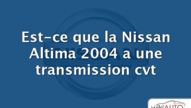 Est-ce que la Nissan Altima 2004 a une transmission cvt