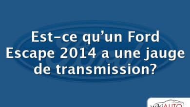 Est-ce qu’un Ford Escape 2014 a une jauge de transmission?