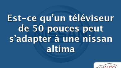 Est-ce qu’un téléviseur de 50 pouces peut s’adapter à une nissan altima